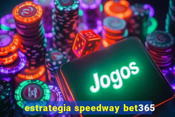 estrategia speedway bet365